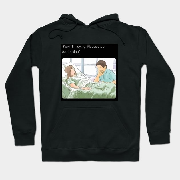 Kevin I'm Dying. Please stop beatboxing Hoodie by obstinator